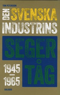 Den svenska industrins segertg 1945-1965 (hftad)