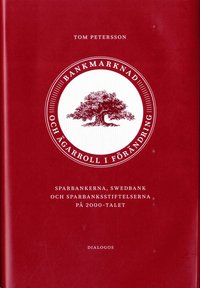 Bankmarknad och garroll i frndring : sparbankerna, Swedbank och sparbanksstiftelserna p 2000-talet (inbunden)