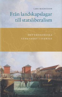 Från landskapslagar till statsliberalism : det ekonomiska tänkandet i Sverige (inbunden)