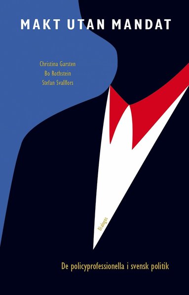 Makt utan mandat : de policyprofessionella i svensk politik (h�ftad)