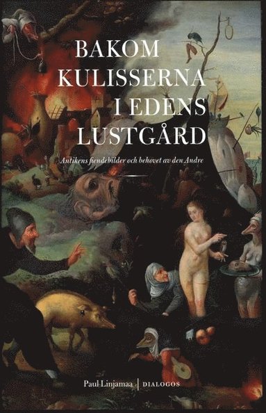 Bakom kulisserna i Edens lustgrd : antikens fiendebilder och behovet av den Andre (inbunden)