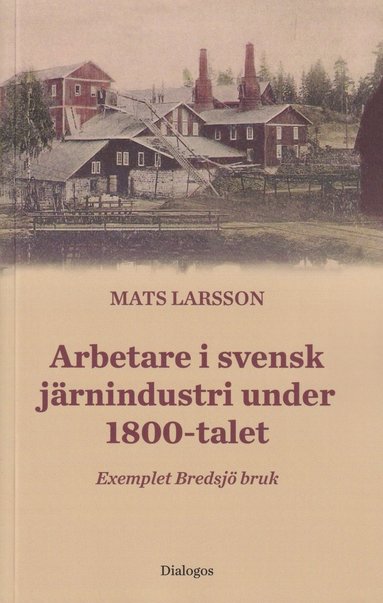Arbetare i svensk jrnindustri under 1800-talet (inbunden)