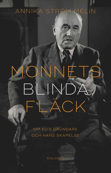 Monnets blinda flck : om EU:s grundare och hans skapelse (inbunden)