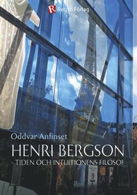 Henri Bergson - tiden och intuitionens filosof (e-bok)