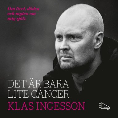 Det �r bara lite cancer : om livet, d�den och myten om mig sj�lv (kartonnage)