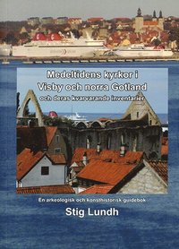Medeltidens kyrkor i Visby och norra Gotland och deras kvarvarande inventarier : en arkeologisk och konsthistorisk guidebok (hftad)