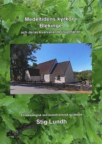 Medeltidens kyrkor i Blekinge och deras kvarvarande inventarier : en arkeologisk och konsthistorisk guidebok (hftad)
