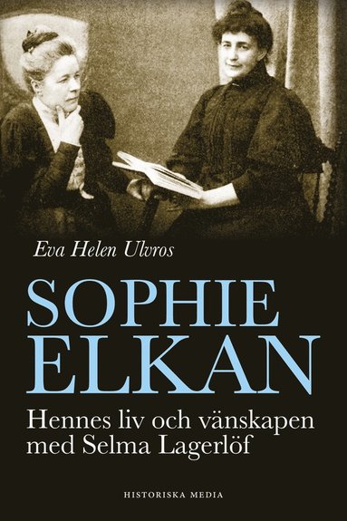 Sophie Elkan : hennes liv och vnskapen med Selma Lagerlf (inbunden)