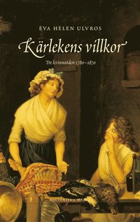 Krlekens villkor : tre kvinnoden 1780-1880 (e-bok)