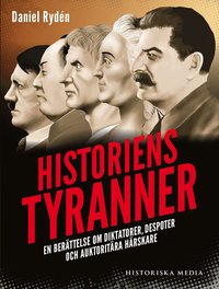 Historiens tyranner : en berättelse om diktatorer, despoter och auktoritära härskare (inbunden)