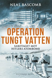 Operation tungt vatten : sabotaget mot Hitlers atombomb (inbunden)