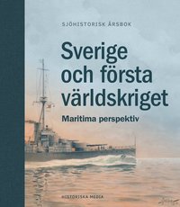 Sverige och frsta vrldskriget : maritima perspektiv (inbunden)