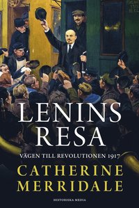 Lenins resa. Vgen till revolutionen 1917 (e-bok)