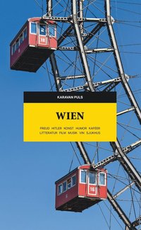 Wien : Freud, Hitler, konst, humor, kaféer, litteratur, film, musik, vin, sjukhus (häftad)