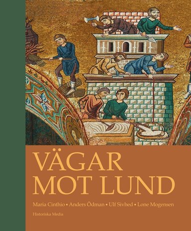 Vgar mot Lund : en antologi om stadens uppkomst, tidigaste utveckling och entreprenaden bakom de stora stenbyggnaderna (inbunden)