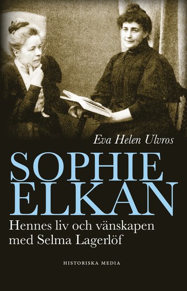 Sophie Elkan : hennes liv och v�nskap med Selma Lagerl�f (h�ftad)