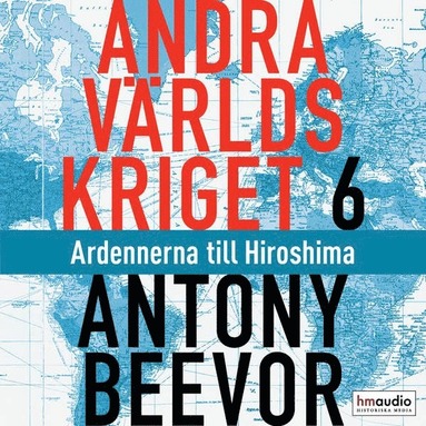 Andra världskriget, del 6. Ardennerna till Hiroshima (inbunden)