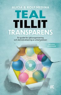 Teal, tillit, transparens. : en guide för självorganisering och demokratisering av arbetsplatsen (häftad)