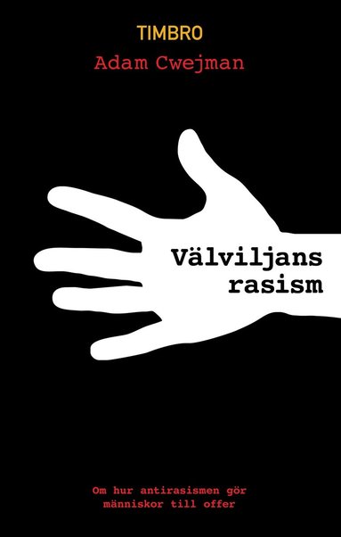 Vlviljans rasism : om hur antirasismen gr mnniskor till offer (inbunden)