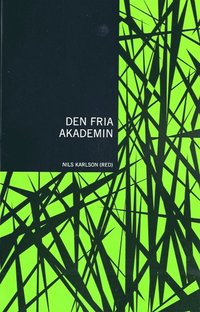 Den fria akademin : om kunskap och investeringar i hgskolor och universitet (hftad)