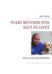 Svart betyder inte slut p livet: Frn seende till helt blind (e-bok)