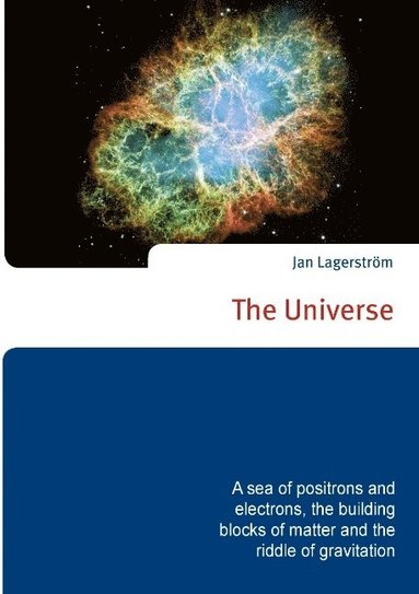 The Universe : a sea of positrons and electrons, the building blocks of matter and the riddle of gravitation (hftad)