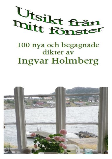 Utsikt fr�n mitt f�nster: 100 nya och begagnade dikter av Ingvar Holmberg (e-bok)