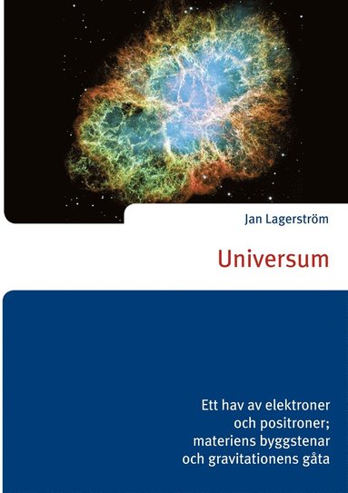 Universum: Ett hav av elektroner och positroner; materiens byggstenar och gravitationens gåta (inbunden)