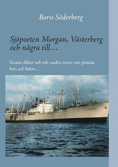 Sjpoeten Morgan, Vsterberg och ngra till?: Sexton dikter och tolv andra texter om sjmn, hav, och btar? (inbunden)