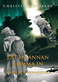 Omslag för Låt en annan komma in : en gruvlig Kirunahistoria