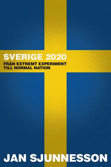 Sverige 2020: Frn extremt experiment till normal nation (e-bok)