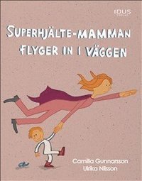 Superhjälte-mamman flyger in i väggen (inbunden)
