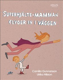 Superhjlte-mamman flyger in i vggen (inbunden)