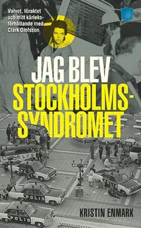 Jag blev Stockholmssyndromet : valvet, fraktet och mitt krleksfrhllande med Clark Olofsson (pocket)