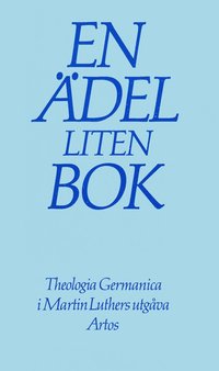 En del liten bok : Theologia Germanica i Martin Luthers utgva : om livet i Gud som det prglar livet i vrlden (hftad)