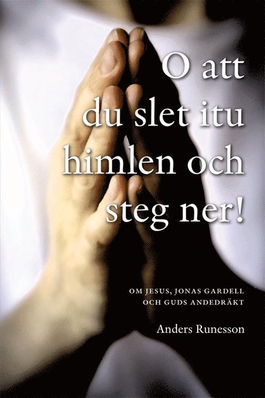 O att du slet itu himlen och steg ner! : om Jesus, Jonas Gardell och Guds andedr�kt (h�ftad)