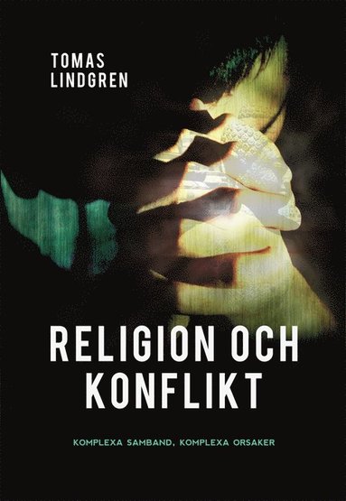 Religion och konflikt : komplexa samband, komplexa orsaker (pocket)