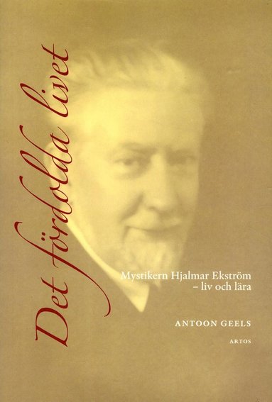 Det frdolda livet : mystikern Hjalmar Ekstrm (1885-1962) - liv och lra (hftad)
