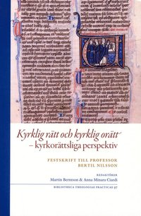 Kyrklig rätt och kyrklig orätt : kyrkorättsliga perspektiv - festskrift till professor Bertil Nilsson (häftad)
