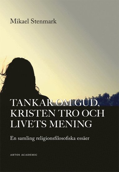 Tankar om Gud, kristen tro och livets mening : en samling religionsfilosofiska ess�er (inbunden)