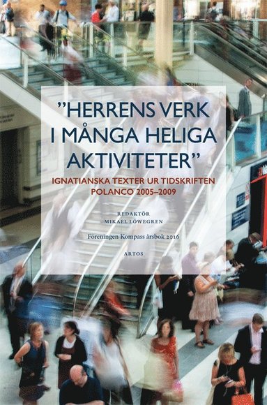 Herrens verk i mnga heliga aktiviteter : ignatianska texter ur tidskriften Polanco 2005-2009 (hftad)