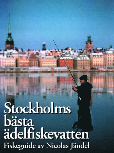 Stockholms Bästa Ädelfiskevatten : Fiskeguide (inbunden)