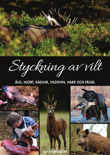 Styckning av vilt : lg, hjort, rdjur, vildsvin, hare och fgel (inbunden)