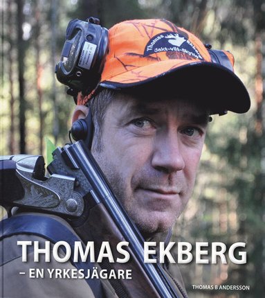 Thomas Ekberg : en yrkesjgare (inbunden)