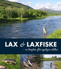 Lax & laxfiske : en längtan efter nystigen vildlax (inbunden)