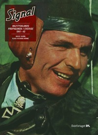 Signal - nazitysklands propaganda i Sverige 1941 - 1945 (inbunden)