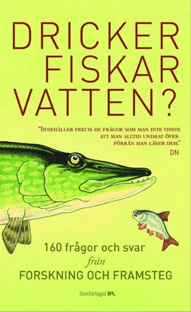 Dricker fiskar vatten? : 156 frågor och svar från Forskning & Framsteg (inbunden)