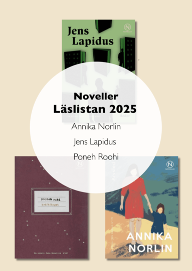 Noveller Lslistan 2025: Annika Norlin, Jens Lapidus och Poneh Roohi. (inbunden)