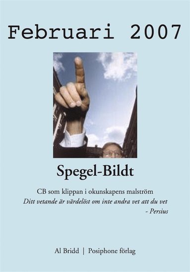 Spegel-Bildt, februari 2007. CB som klippan i okunskapens malstr�m. (inbunden)