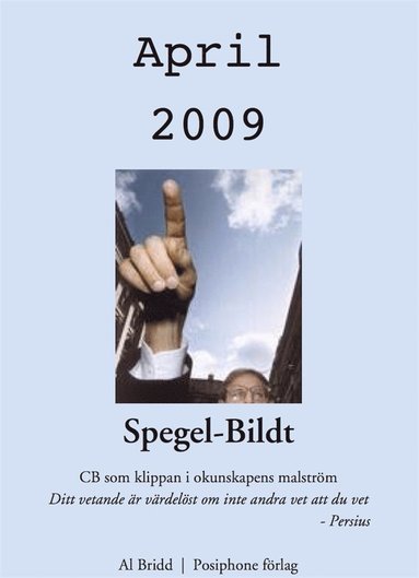 Spegel-Bildt, april 2009. CB som klippan i okunskapens malstrm. (hftad)